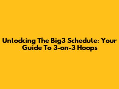 Unlocking The Big3 Schedule: Your Guide To 3-on-3 Hoops