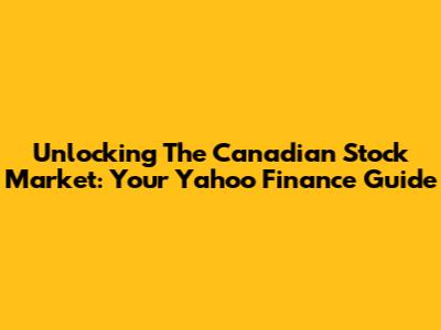 Unlocking The Canadian Stock Market: Your Yahoo Finance Guide