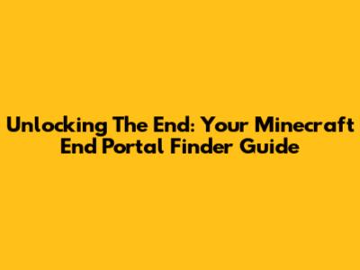 Unlocking The End: Your Minecraft End Portal Finder Guide