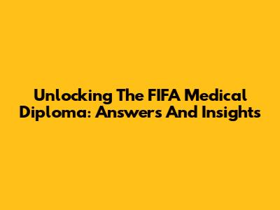 Unlocking The FIFA Medical Diploma: Answers And Insights