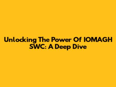Unlocking The Power Of IOMAGH SWC: A Deep Dive