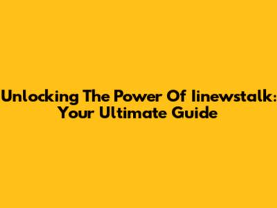 Unlocking The Power Of Iinewstalk: Your Ultimate Guide