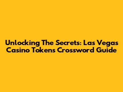 Unlocking The Secrets: Las Vegas Casino Tokens Crossword Guide