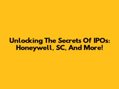 Unlocking The Secrets Of IPOs: Honeywell, SC, And More!
