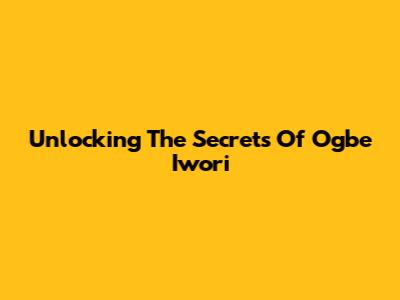 Unlocking The Secrets Of Ogbe Iwori