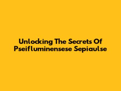 Unlocking The Secrets Of Pseifluminensese Sepiaulse