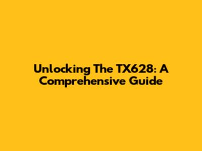 Unlocking The TX628: A Comprehensive Guide