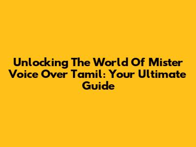 Unlocking The World Of Mister Voice Over Tamil: Your Ultimate Guide