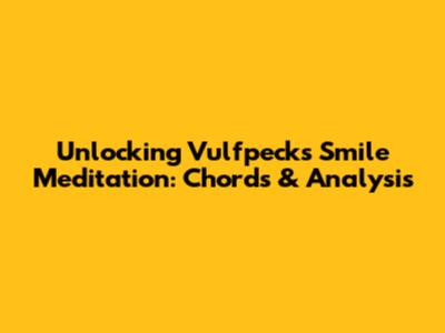 Unlocking Vulfpeck's 'Smile Meditation': Chords & Analysis