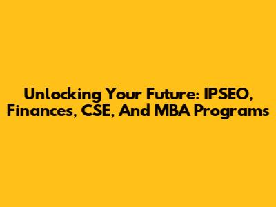 Unlocking Your Future: IPSEO, Finances, CSE, And MBA Programs