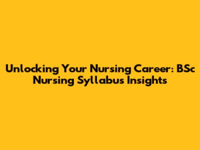 Unlocking Your Nursing Career: BSc Nursing Syllabus Insights