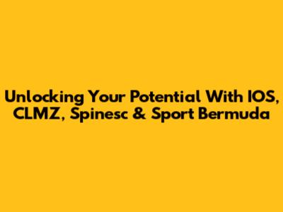 Unlocking Your Potential With IOS, CLMZ, Spinesc & Sport Bermuda
