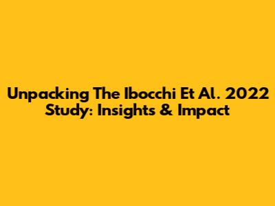 Unpacking The Ibocchi Et Al. 2022 Study: Insights & Impact