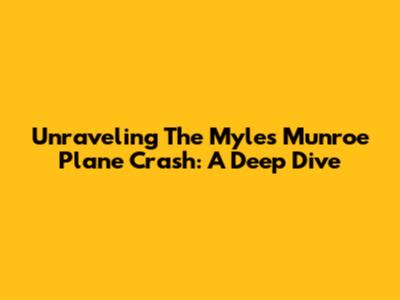 Unraveling The Myles Munroe Plane Crash: A Deep Dive