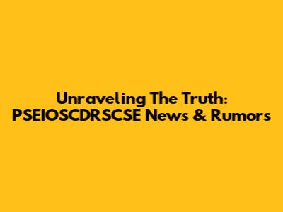 Unraveling The Truth: PSEIOSCDRSCSE News & Rumors
