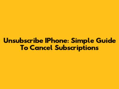 Unsubscribe IPhone: Simple Guide To Cancel Subscriptions
