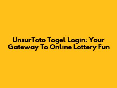 UnsurToto Togel Login: Your Gateway To Online Lottery Fun