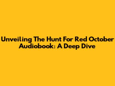 Unveiling 'The Hunt For Red October' Audiobook: A Deep Dive
