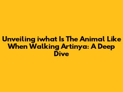Unveiling 'iwhat Is The Animal Like When Walking' Artinya: A Deep Dive