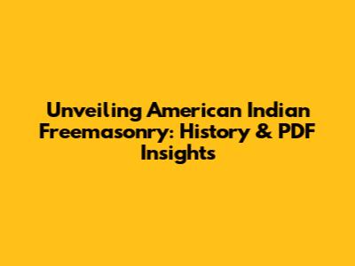 Unveiling American Indian Freemasonry: History & PDF Insights