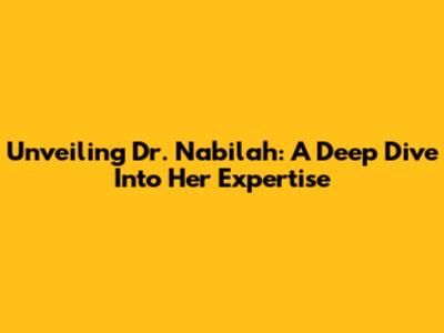 Unveiling Dr. Nabilah: A Deep Dive Into Her Expertise