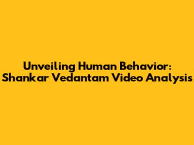 Unveiling Human Behavior: Shankar Vedantam Video Analysis