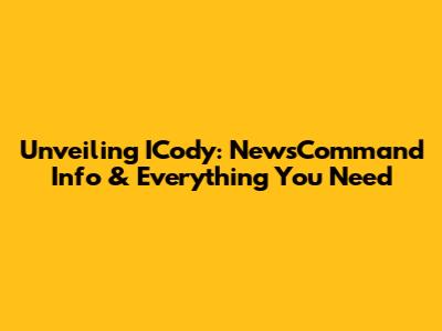 Unveiling ICody: NewsCommand Info & Everything You Need