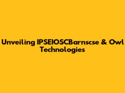 Unveiling IPSEIOSCBarnscse & Owl Technologies
