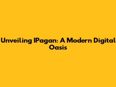 Unveiling IPagan: A Modern Digital Oasis
