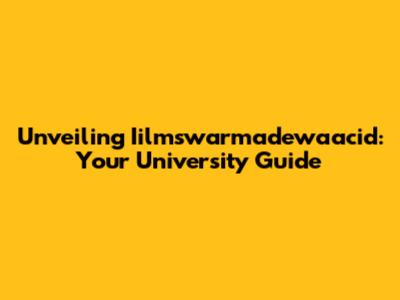 Unveiling Iilmswarmadewaacid: Your University Guide