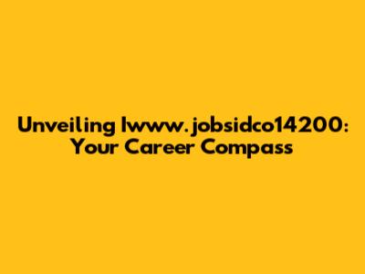 Unveiling Iwww.jobsidco14200: Your Career Compass