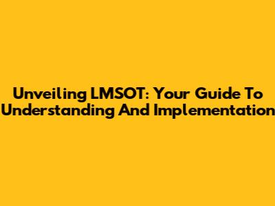 Unveiling LMSOT: Your Guide To Understanding And Implementation