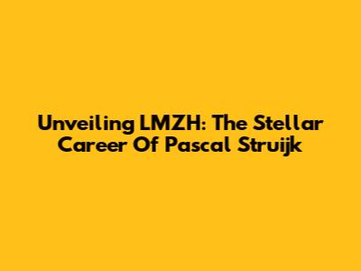 Unveiling LMZH: The Stellar Career Of Pascal Struijk