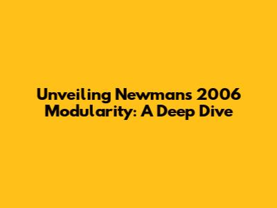 Unveiling Newman's 2006 Modularity: A Deep Dive