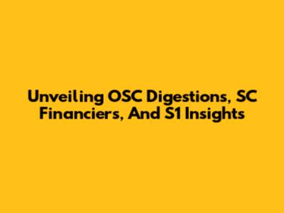 Unveiling OSC Digestions, SC Financiers, And S1 Insights