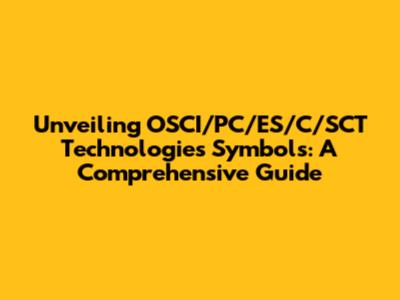 Unveiling OSCI/PC/ES/C/SCT Technologies Symbols: A Comprehensive Guide