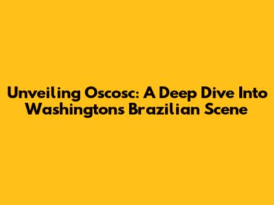 Unveiling Oscosc: A Deep Dive Into Washington's Brazilian Scene