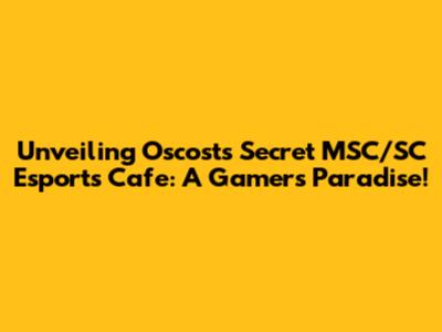 Unveiling Oscost's Secret MSC/SC Esports Cafe: A Gamer's Paradise!