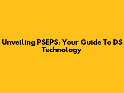 Unveiling PSEPS: Your Guide To DS Technology