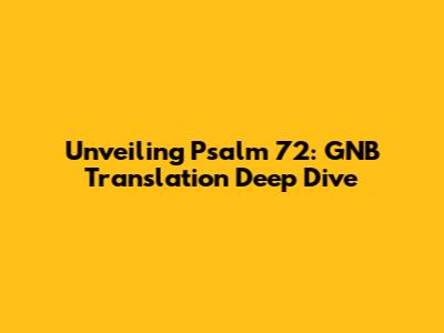 Unveiling Psalm 72: GNB Translation Deep Dive