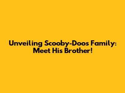 Unveiling Scooby-Doo's Family: Meet His Brother!