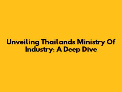 Unveiling Thailand's Ministry Of Industry: A Deep Dive