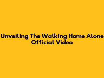 Unveiling The 'Walking Home Alone' Official Video