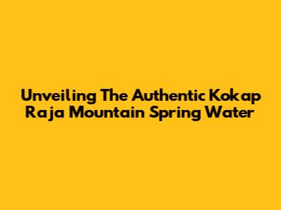 Unveiling The Authentic Kokap Raja Mountain Spring Water