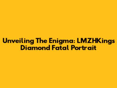 Unveiling The Enigma: LMZHKing's Diamond Fatal Portrait