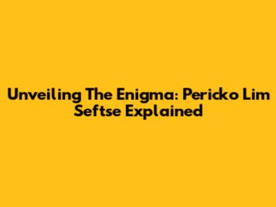 Unveiling The Enigma: Pericko Lim Seftse Explained