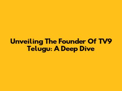 Unveiling The Founder Of TV9 Telugu: A Deep Dive