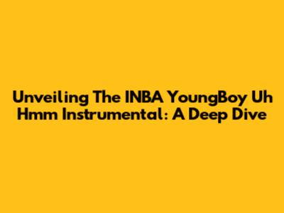 Unveiling The INBA YoungBoy 'Uh Hmm' Instrumental: A Deep Dive