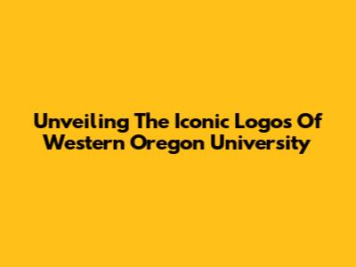 Unveiling The Iconic Logos Of Western Oregon University