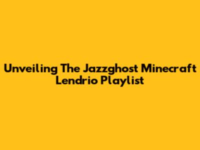 Unveiling The Jazzghost Minecraft Lendrio Playlist